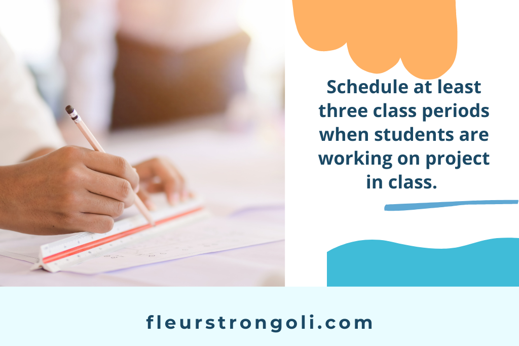 Schedule at least three class periods when students are working on a project in class.