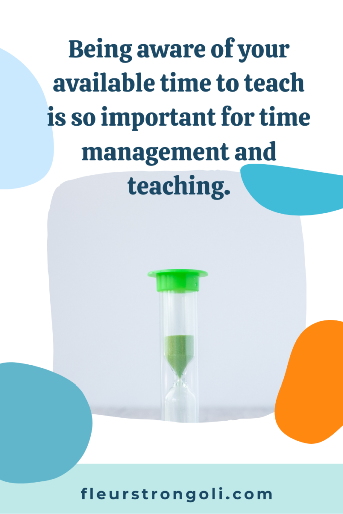 Being aware of your available time to teach is so important for time management and teaching.