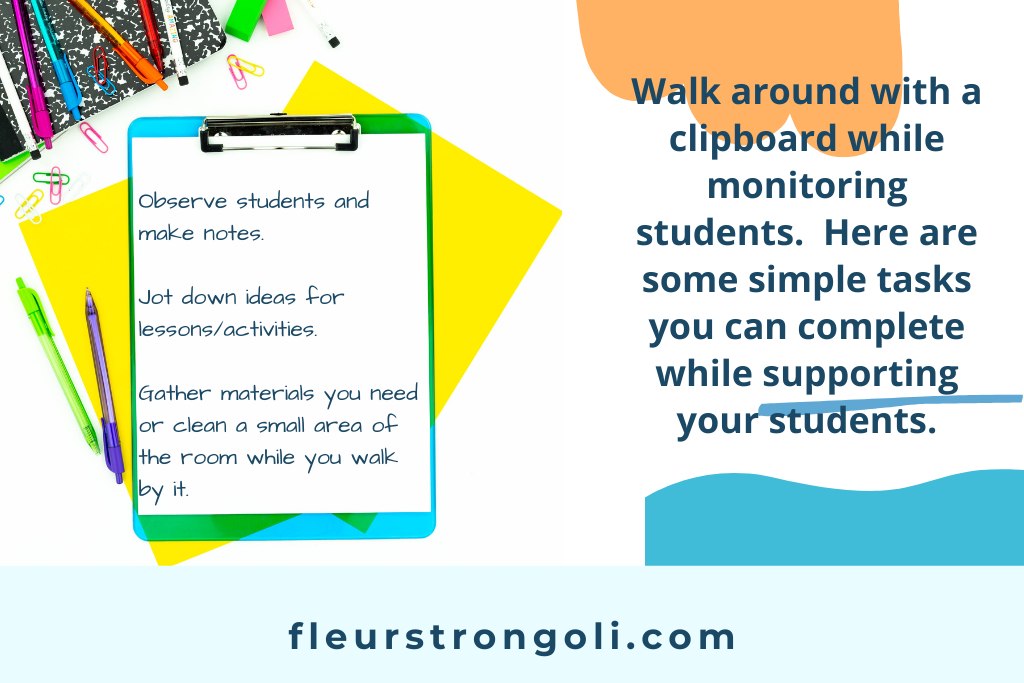 Walk around with a clipboard while monitoring and supporting your students to complete very simple tasks.