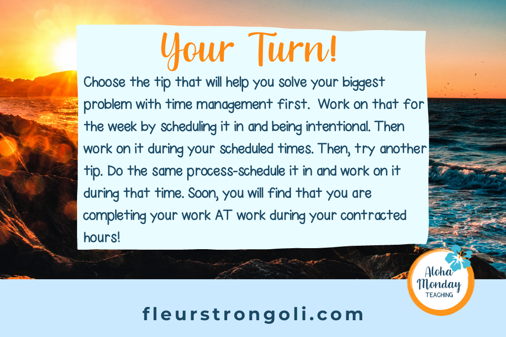 your turn- choose one tip to help solve your biggest at work time management problem and be intentional
