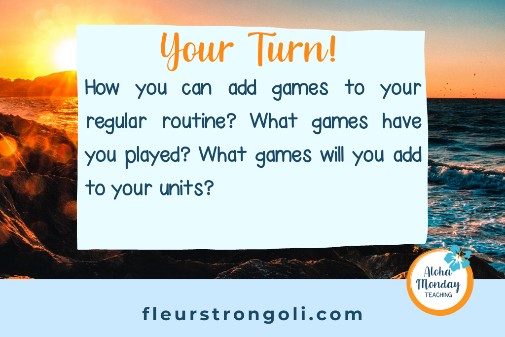 your turn- how can you add games to your regular routine?