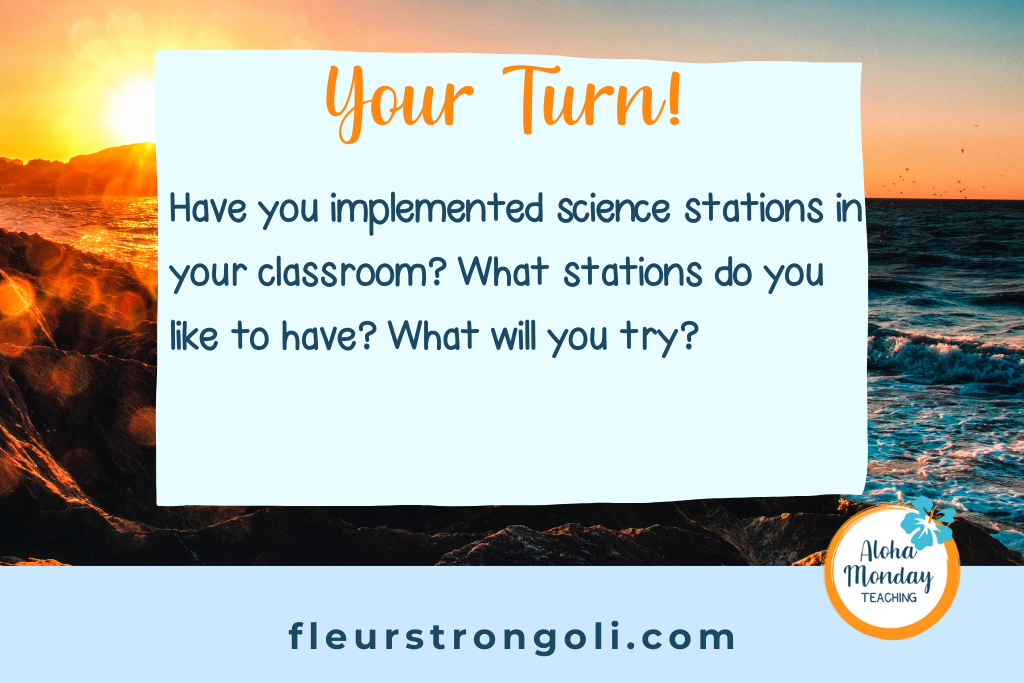 Your Turn- Have you implemented science stations in the classroom? What stations do you like to have? What will you try?
