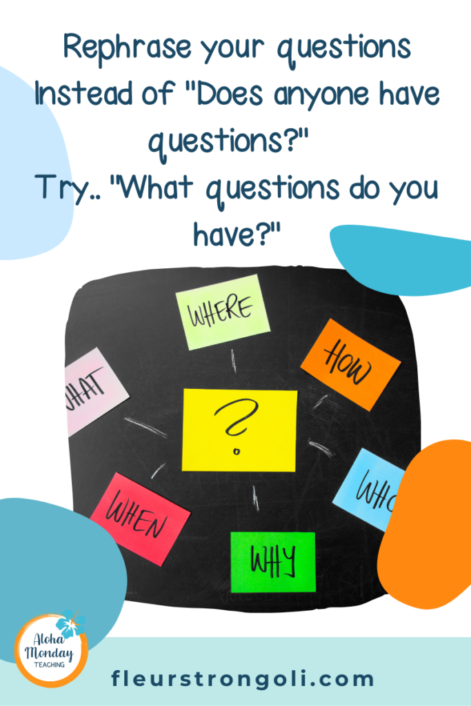 image of question words (who, what, when, where, why, how) and tip: Rephrase your questions. Instead of "Does anyone have questions?" try..."What questions do you have?"