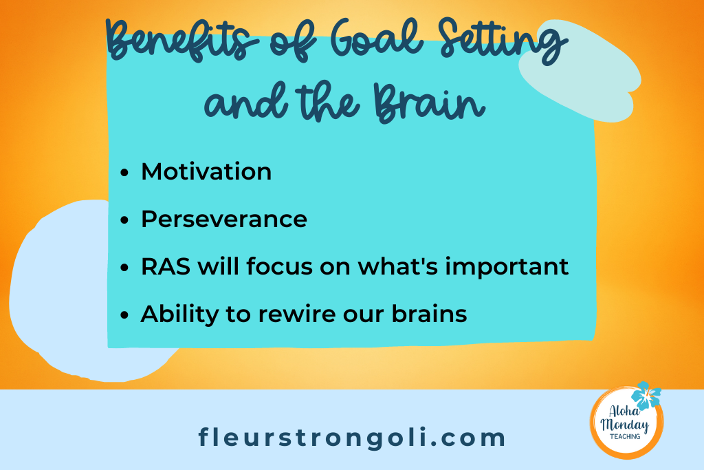 Benefits of goal setting and the brain: Motivation, perseverance, RAS will focus on what's important, ability to rewire our brains