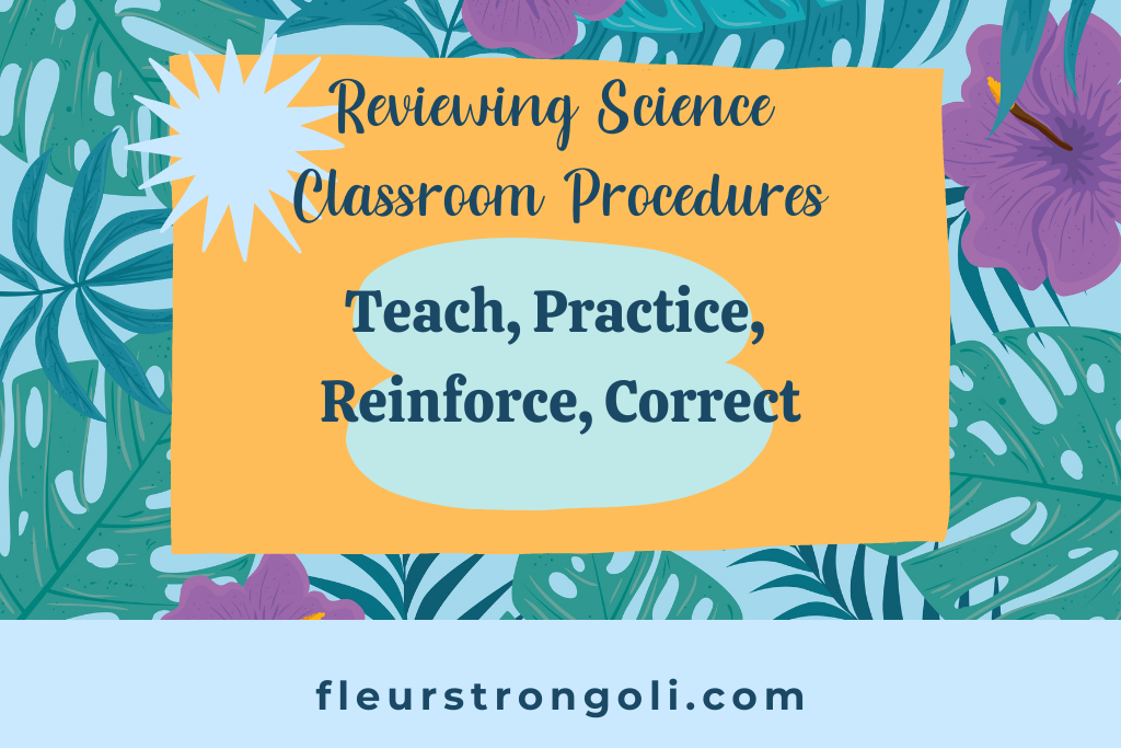 Reviewing Science Classroom Procedures: Teach, practice, reinforce, correct.