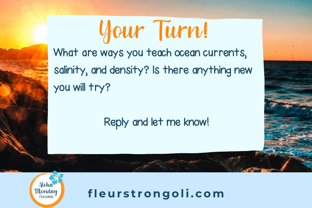 Your Turn! What are ways you teach ocean currents, salinity, and density? Is there anything new you will try?