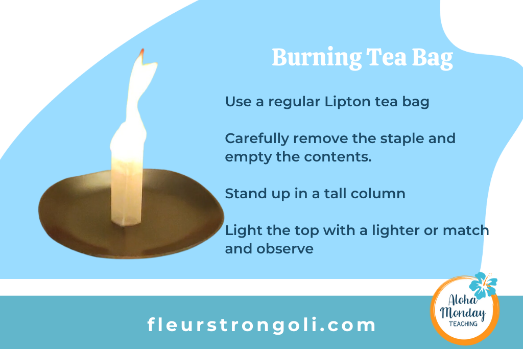 picture of burning tea bag with instructions: use a regular Lipton tea bag.  Carefully remove the staple and empty the contents.  Stand up in a tall column.  Light the top with a lighter or match and observe.