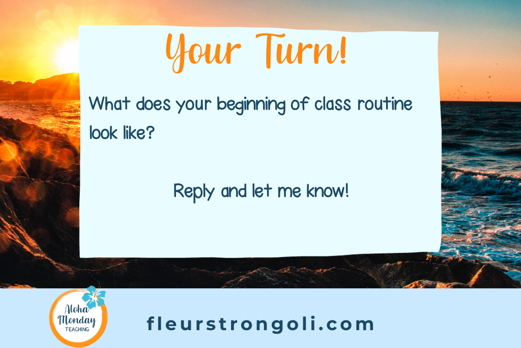 Your Turn!  What does your beginning of class routine look like?  Reply and let me know!