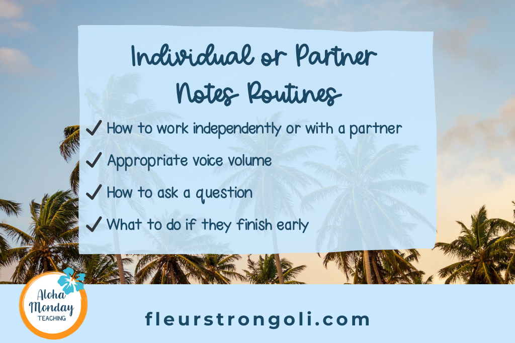 list of individual or partner notes routines. How to work independently or with a partner; appropriate voice volume; how to ask a question; what to do if they finish early