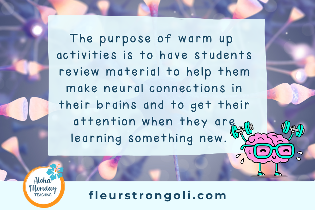 The purpose of warm up activities is to have students review material to help them make neural connections in their brains and to get their attention when they are learning something new. Little image of a brain exercising.