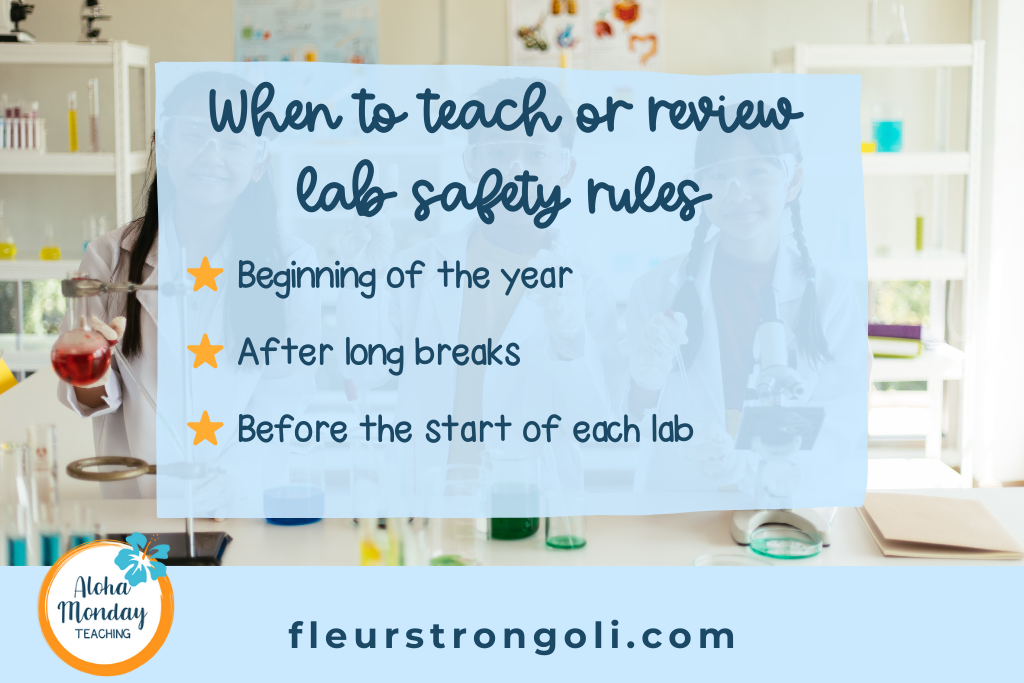 When to teach or review lab safety rules Beginning of the year After long breaks Before the start of each lab