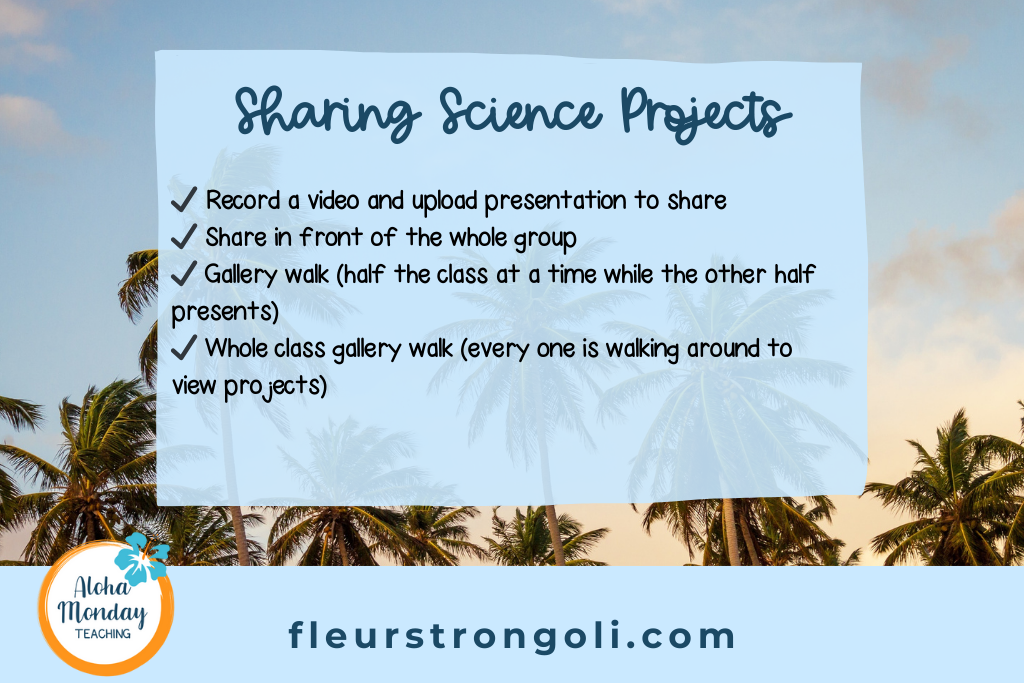 Sharing science projects ✔️ Record a video and upload presentation to share ✔️ Share in front of the whole group ✔️ Gallery walk (half the class at a time while the other half presents) ✔️ Whole class gallery walk (every one is walking around to view projects)