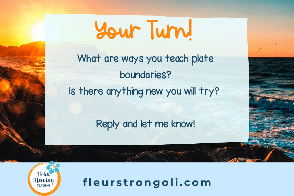 Your Turn- What are ways you teach plate boundaries? Is there anything new you will try?